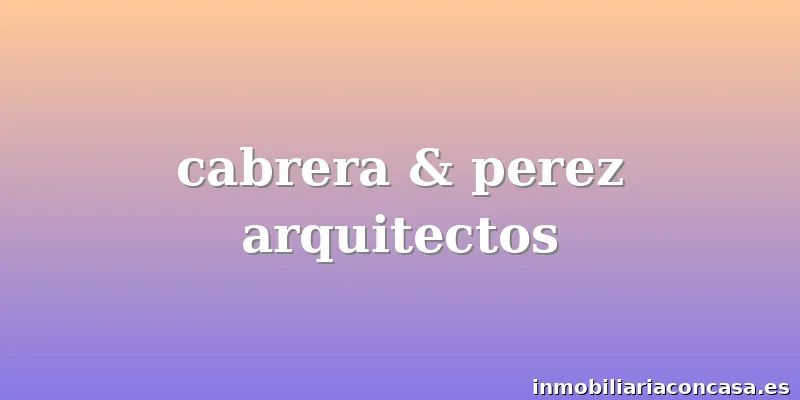 cabrera & perez arquitectos