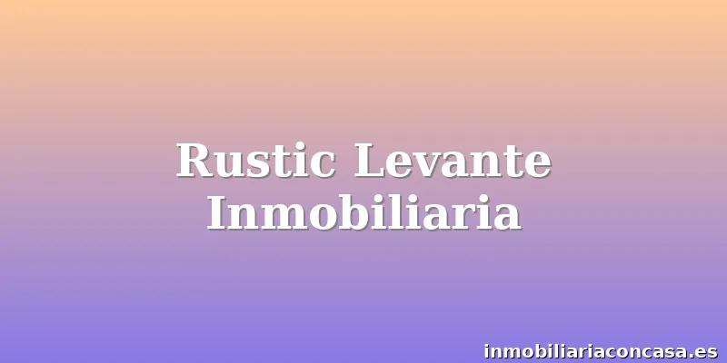 Rustic Levante Inmobiliaria