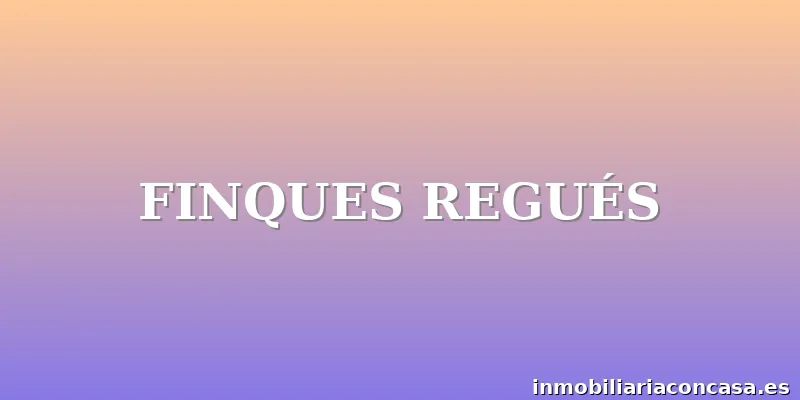 FINQUES REGUÉS