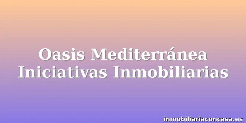 Oasis Mediterránea Iniciativas Inmobiliarias