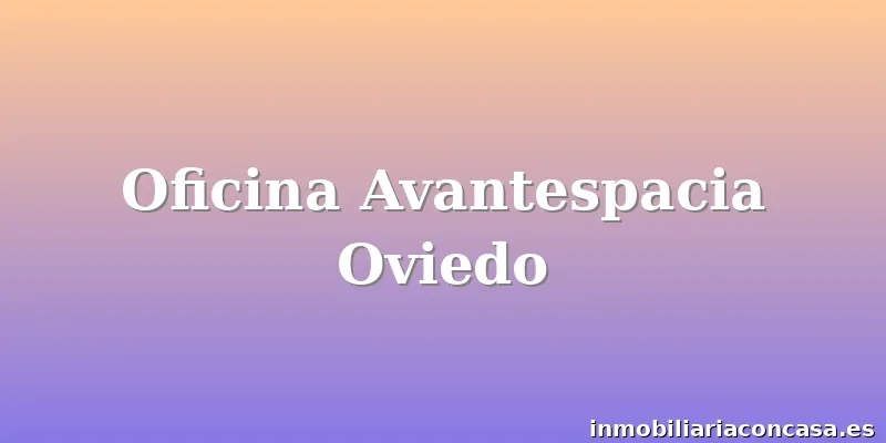 Oficina Avantespacia Oviedo