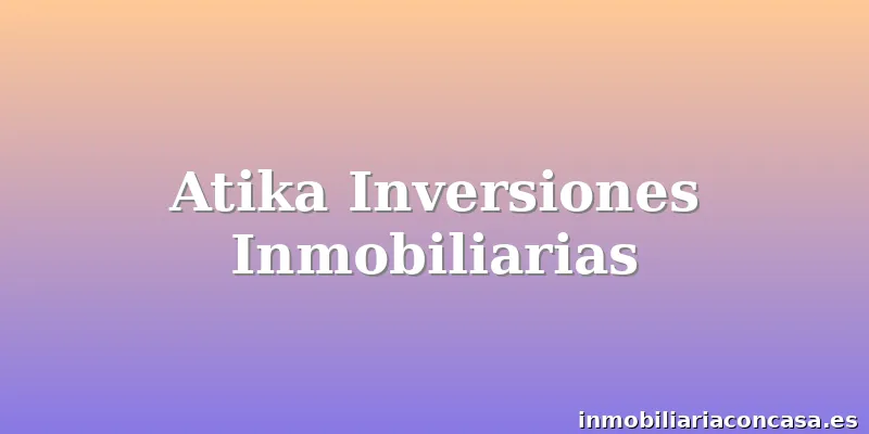 Atika Inversiones Inmobiliarias