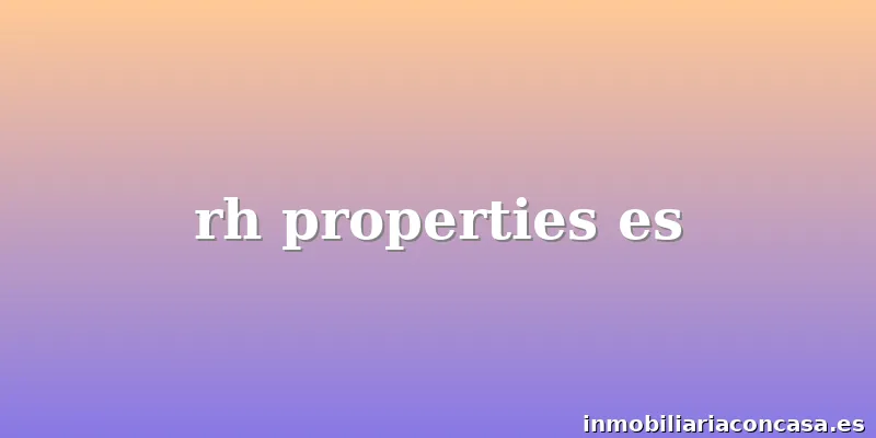 rh properties es