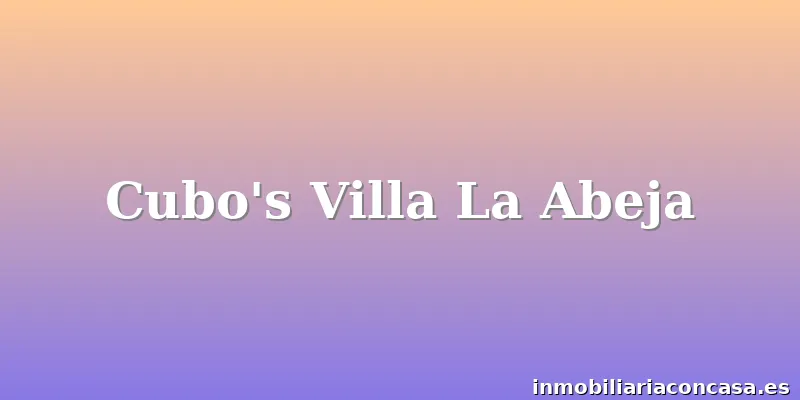 Cubo's Villa La Abeja