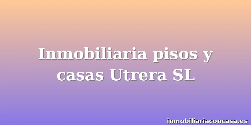 Inmobiliaria pisos y casas Utrera SL