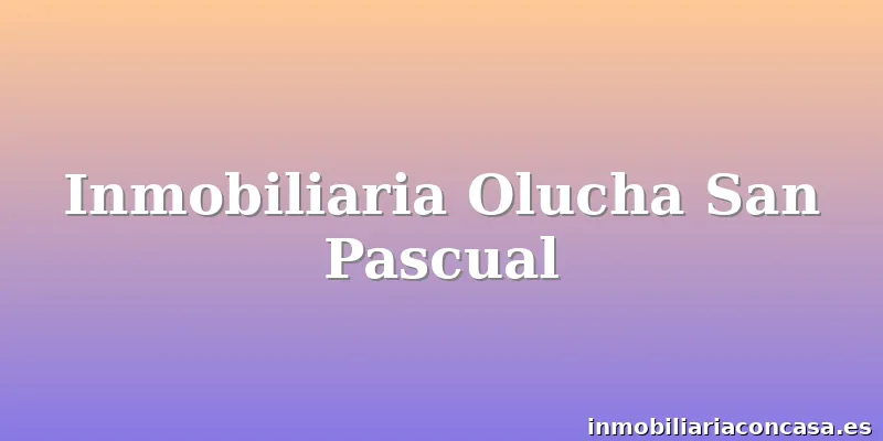 Inmobiliaria Olucha San Pascual