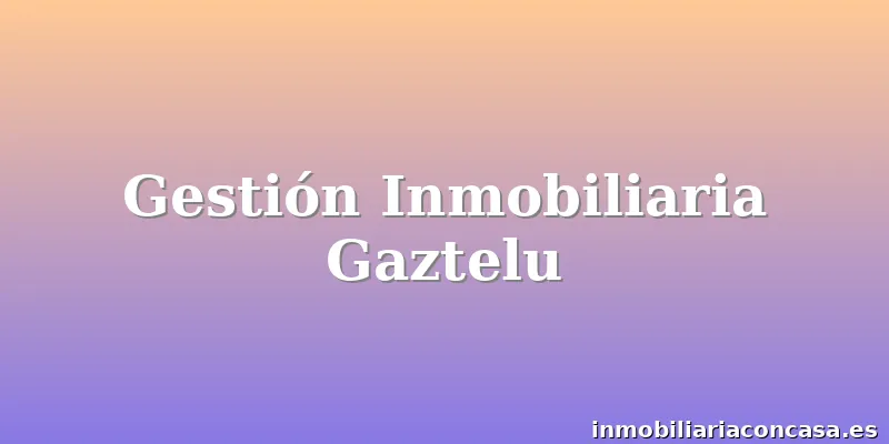 Gestión Inmobiliaria Gaztelu