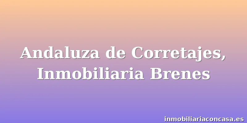 Andaluza de Corretajes, Inmobiliaria Brenes