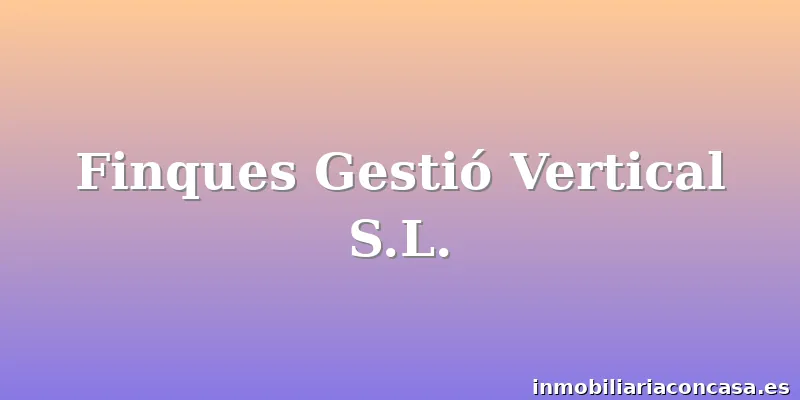 Finques Gestió Vertical S.L.