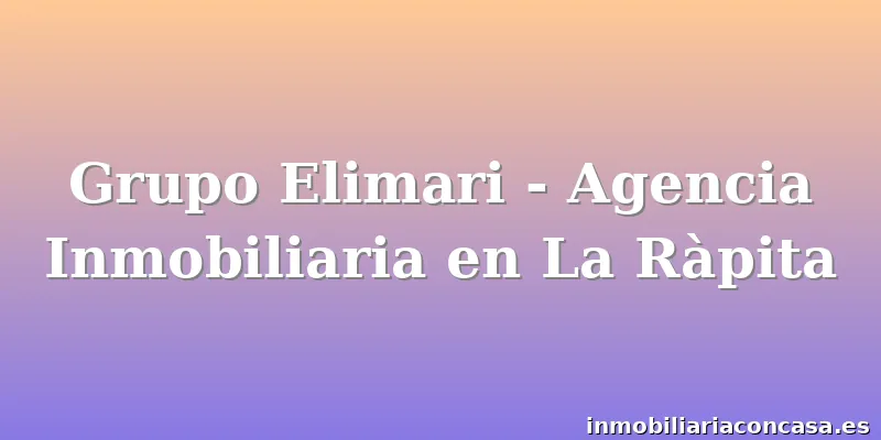 Grupo Elimari - Agencia Inmobiliaria en La Ràpita