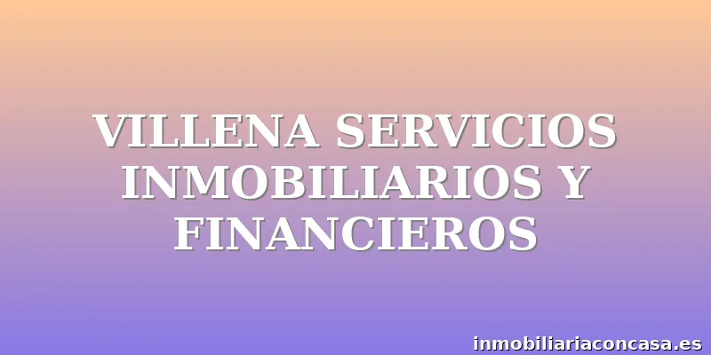 VILLENA SERVICIOS INMOBILIARIOS Y FINANCIEROS