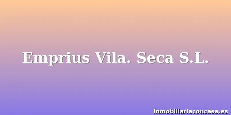 Emprius Vila. Seca S.L.