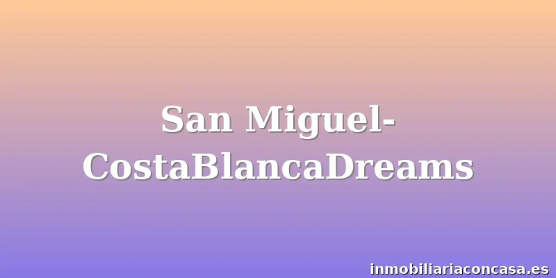 San Miguel-CostaBlancaDreams