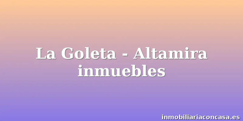 La Goleta - Altamira inmuebles