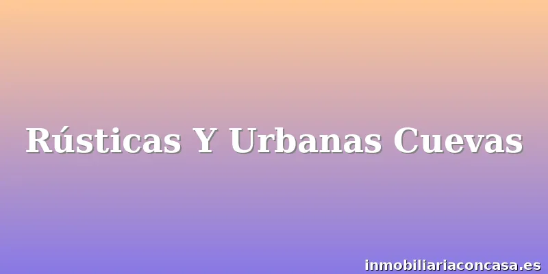 Rústicas Y Urbanas Cuevas