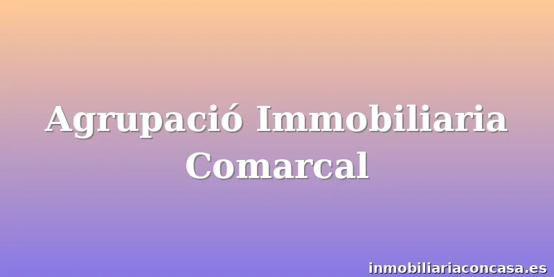 Agrupació Immobiliaria Comarcal