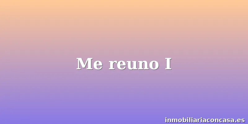 Me reuno I
