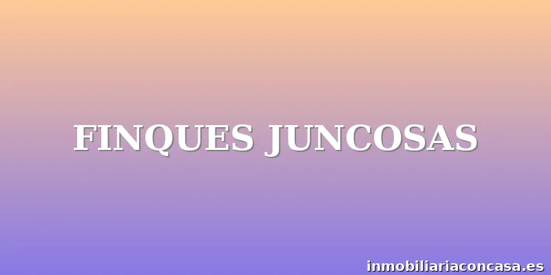 FINQUES JUNCOSAS
