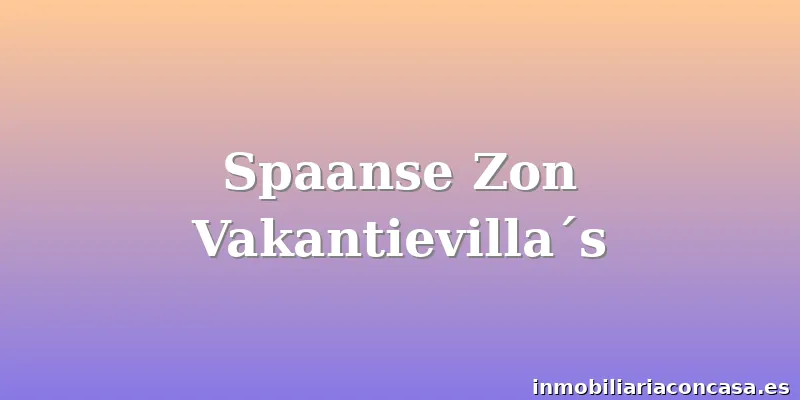 Spaanse Zon Vakantievilla´s