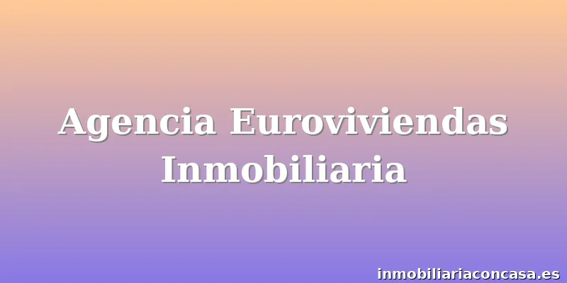Agencia Euroviviendas Inmobiliaria