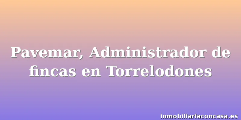 Pavemar, Administrador de fincas en Torrelodones