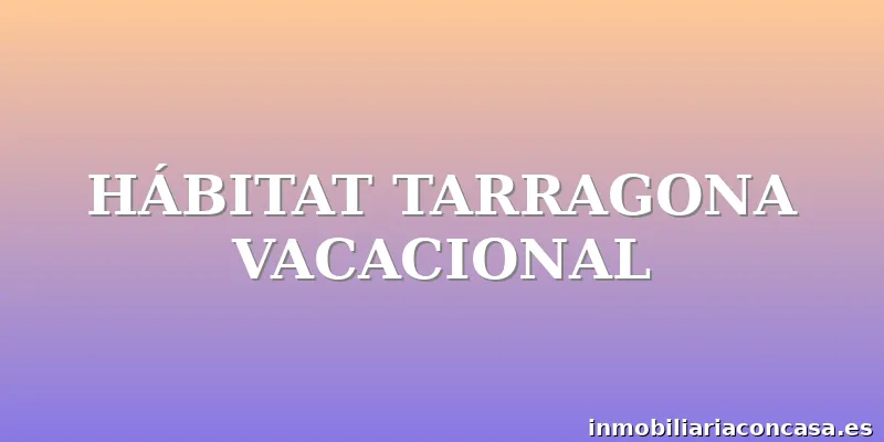 HÁBITAT TARRAGONA VACACIONAL