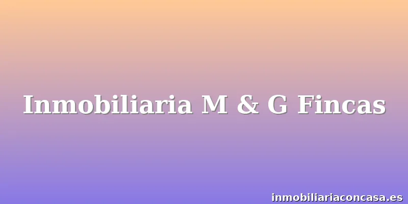 Inmobiliaria M & G Fincas