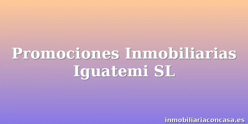 Promociones Inmobiliarias Iguatemi SL