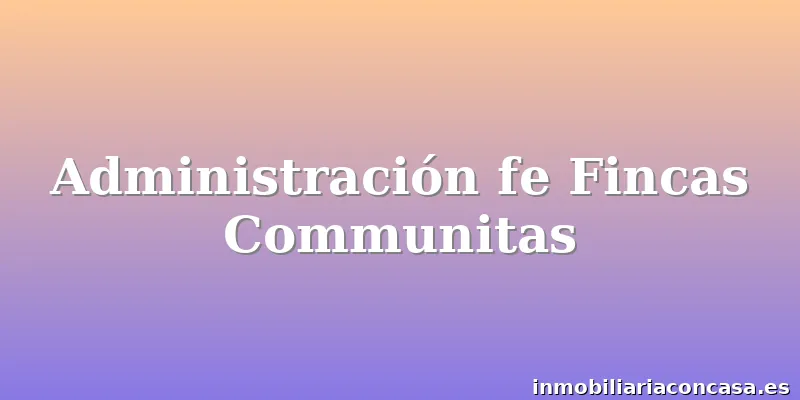 Administración fe Fincas Communitas