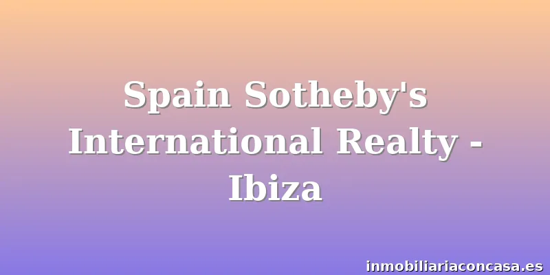 Spain Sotheby's International Realty - Ibiza