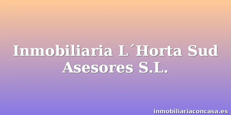 Inmobiliaria L´Horta Sud Asesores S.L.