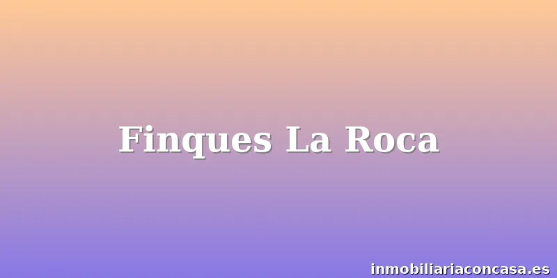Finques La Roca