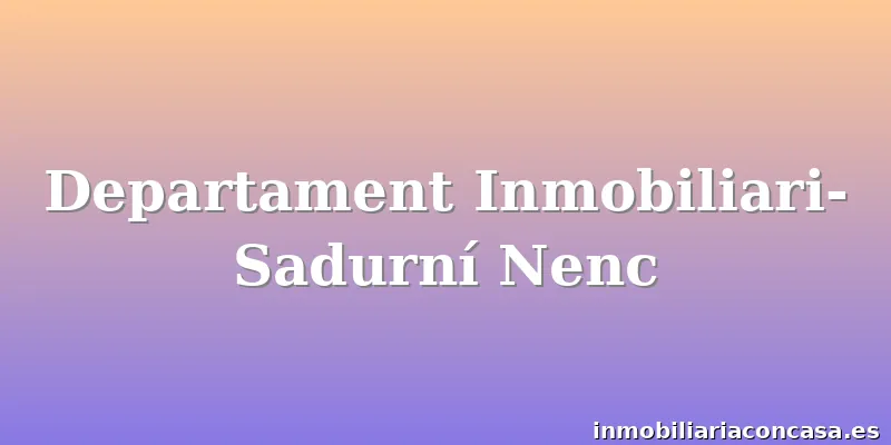 Departament Inmobiliari-Sadurní Nenc