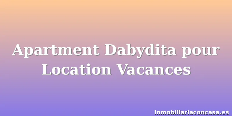 Apartment Dabydita pour Location Vacances