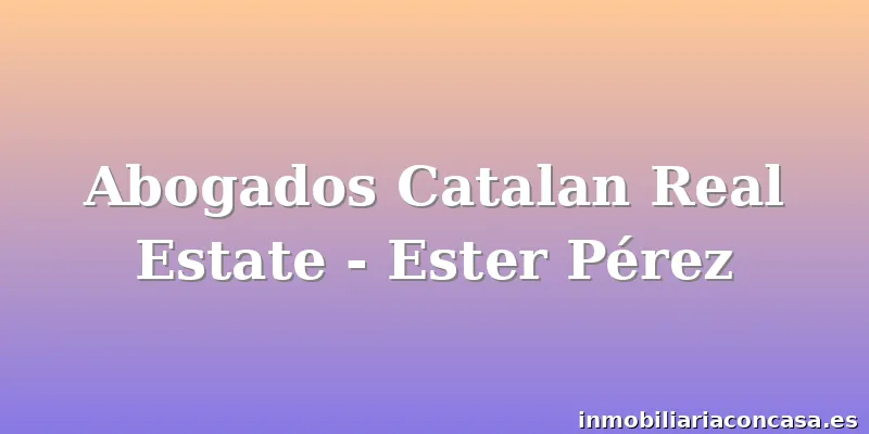 Abogados Catalan Real Estate - Ester Pérez