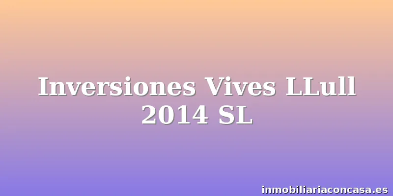 Inversiones Vives LLull 2014 SL
