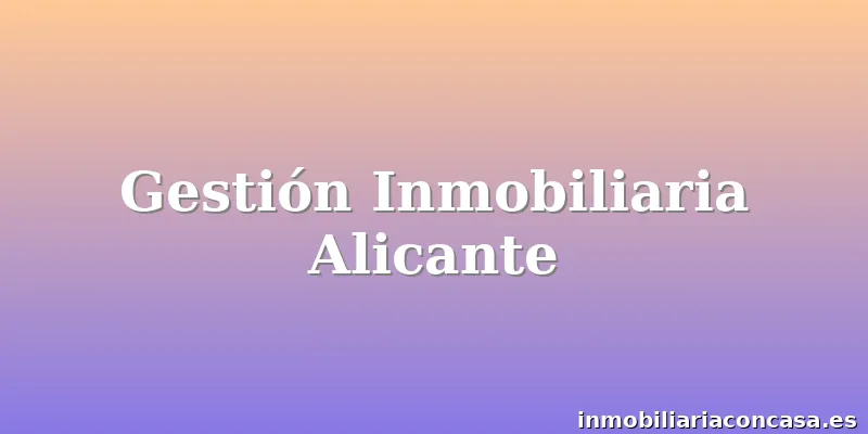 Gestión Inmobiliaria Alicante