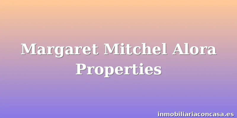 Margaret Mitchel Alora Properties