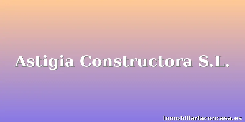 Astigia Constructora S.L.
