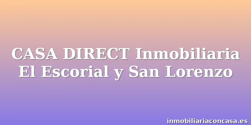CASA DIRECT Inmobiliaria El Escorial y San Lorenzo