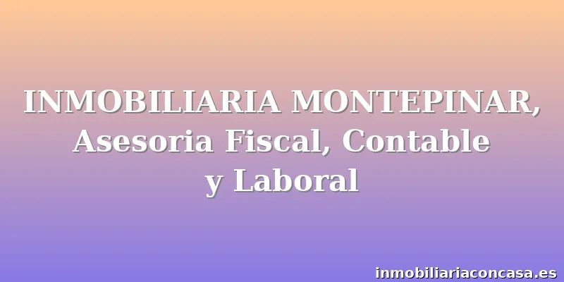 INMOBILIARIA MONTEPINAR, Asesoria Fiscal, Contable y Laboral