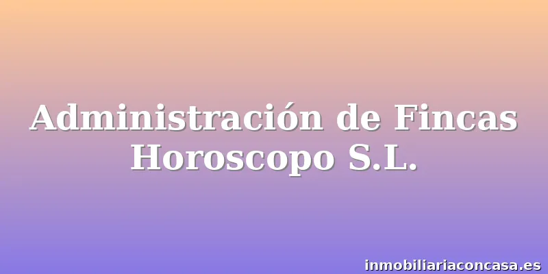 Administración de Fincas Horoscopo S.L.